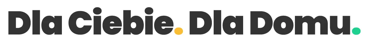 Dla Ciebie. Dla Domu.